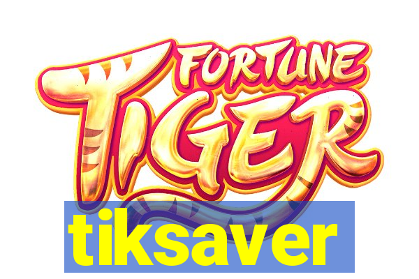 tiksaver