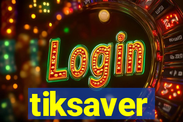 tiksaver