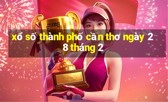 xổ số thành phố cần thơ ngày 28 tháng 2