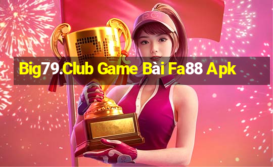 Big79.Club Game Bài Fa88 Apk