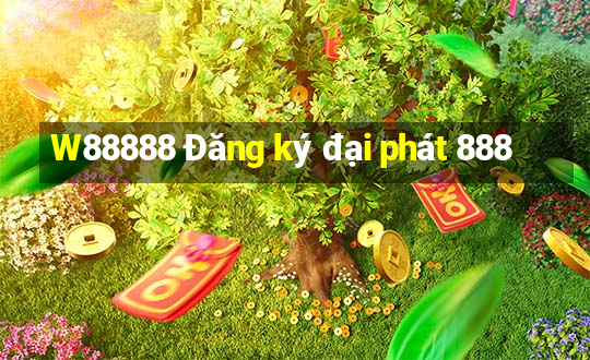 W88888 Đăng ký đại phát 888