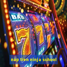 nap tien ninja school