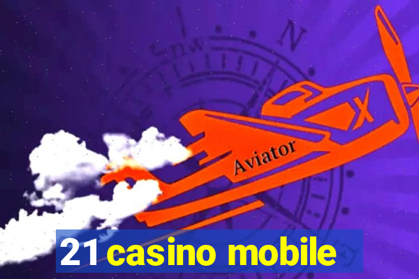 21 casino mobile