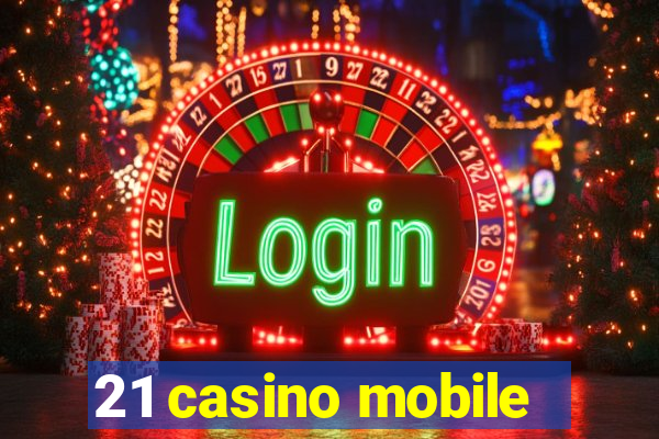 21 casino mobile