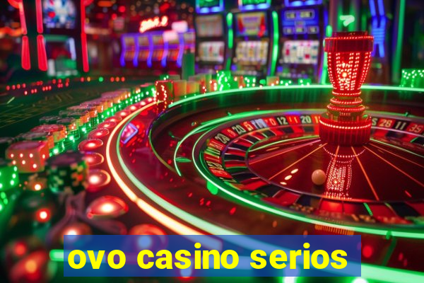 ovo casino serios