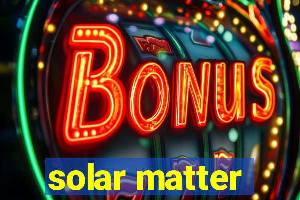 solar matter