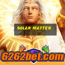 solar matter