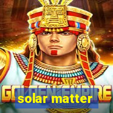 solar matter