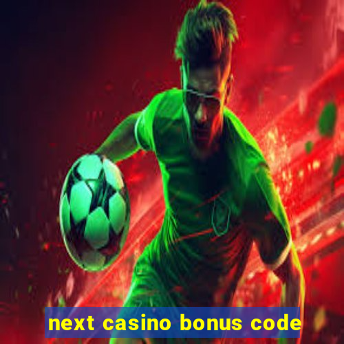 next casino bonus code