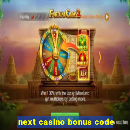 next casino bonus code