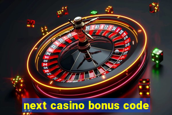 next casino bonus code