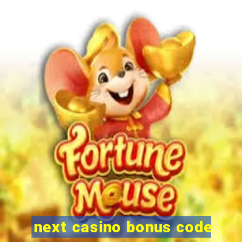 next casino bonus code