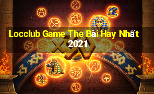 Locclub Game The Bài Hay Nhất 2021