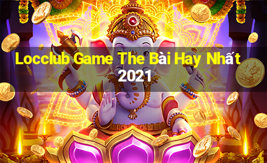 Locclub Game The Bài Hay Nhất 2021