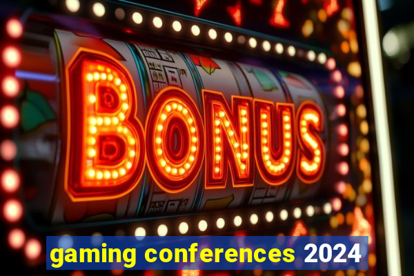 gaming conferences 2024