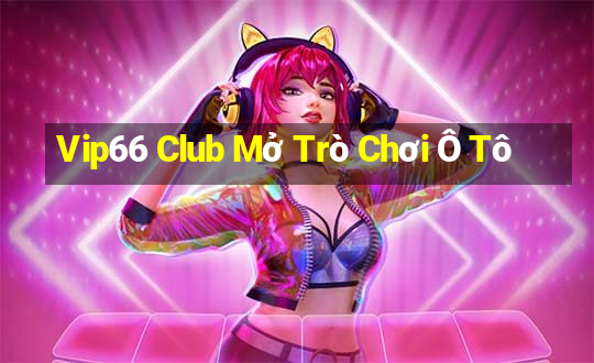 Vip66 Club Mở Trò Chơi Ô Tô