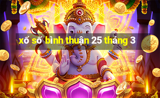 xổ số bình thuận 25 tháng 3