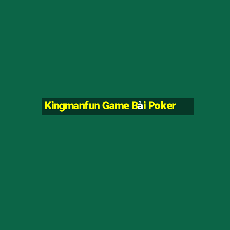 Kingmanfun Game Bài Poker