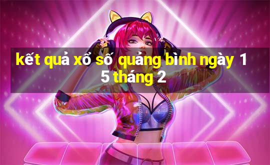 kết quả xổ số quảng bình ngày 15 tháng 2