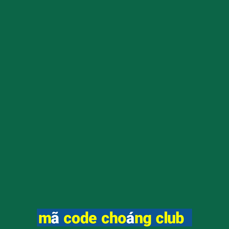 mã code choáng club