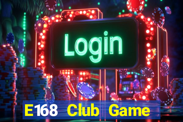 E168 Club Game Bài Online Đổi Thưởng