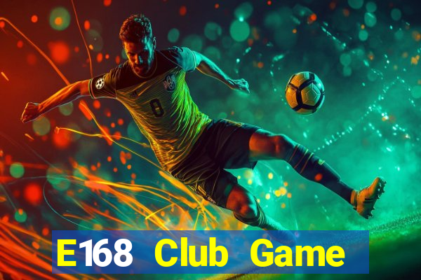 E168 Club Game Bài Online Đổi Thưởng