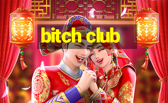 bitch club