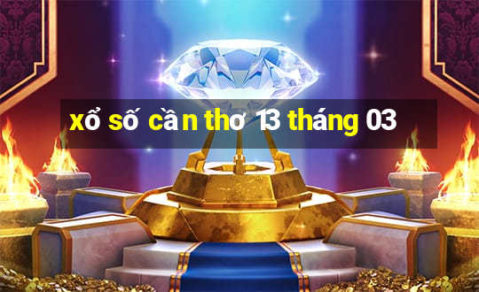 xổ số cần thơ 13 tháng 03