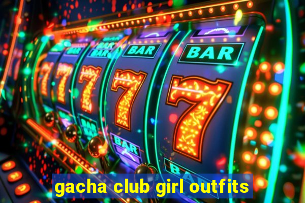 gacha club girl outfits