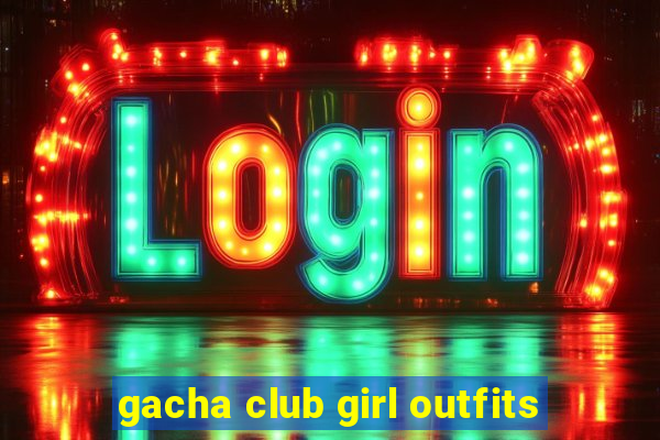 gacha club girl outfits