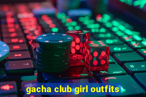 gacha club girl outfits