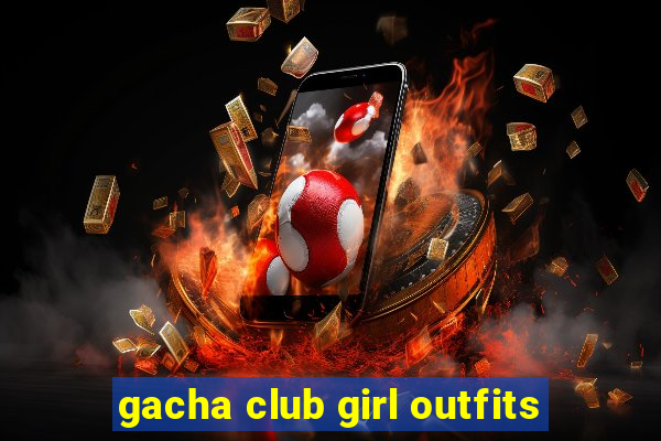 gacha club girl outfits