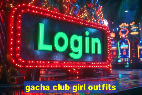 gacha club girl outfits