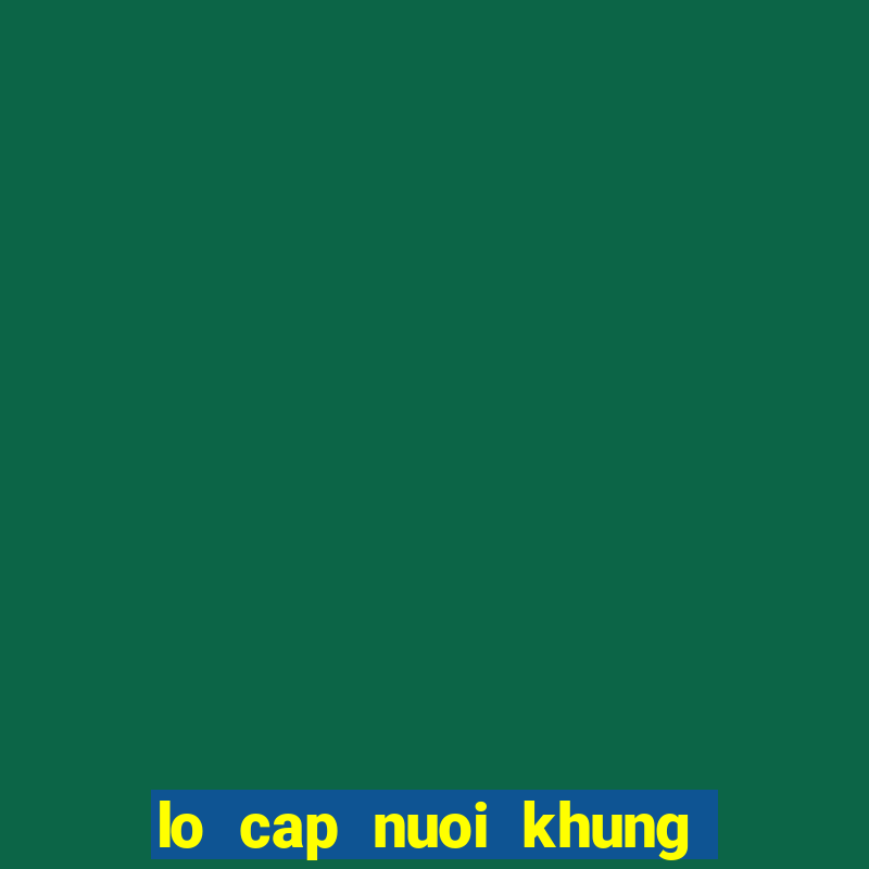 lo cap nuoi khung 3 ngay