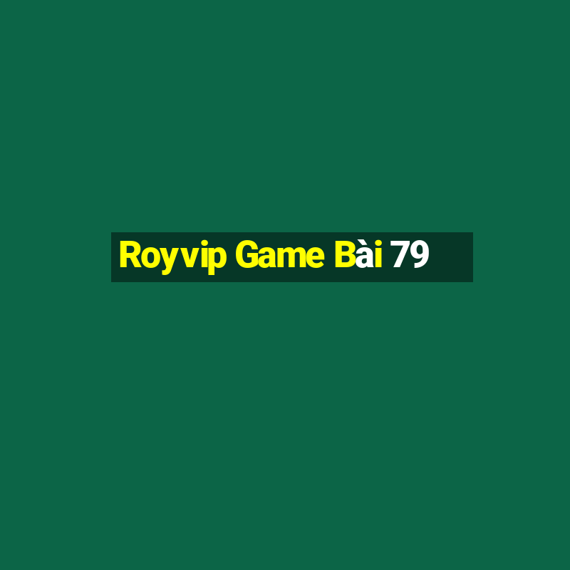 Royvip Game Bài 79