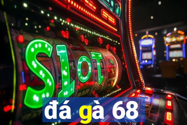 đá gà 68