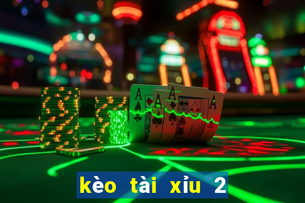 kèo tài xỉu 2 3 4 là gì