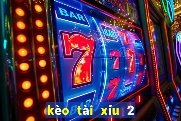 kèo tài xỉu 2 3 4 là gì