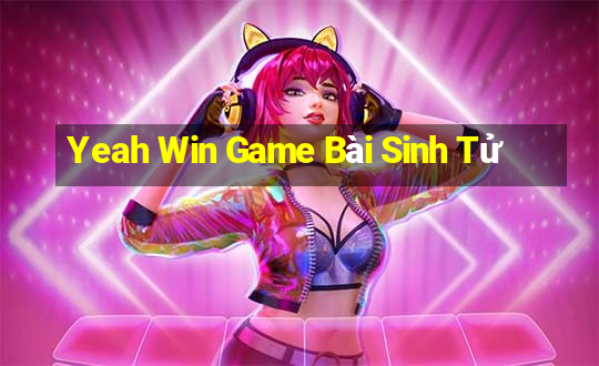 Yeah Win Game Bài Sinh Tử