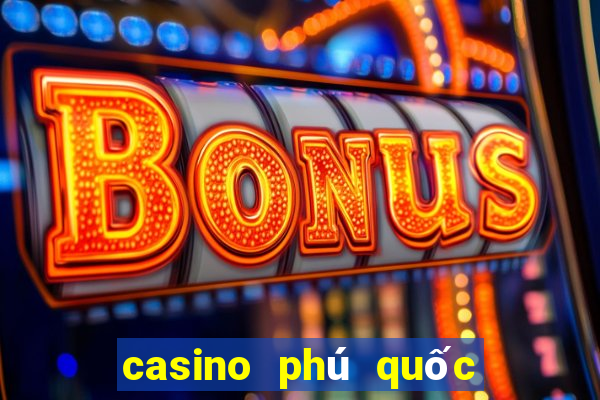 casino phú quốc   nhà cái