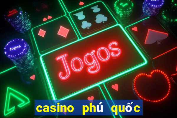 casino phú quốc   nhà cái