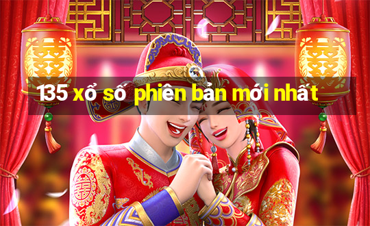 135 xổ số phiên bản mới nhất