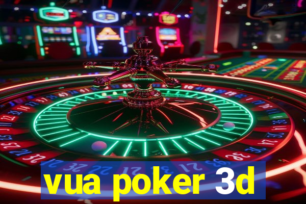 vua poker 3d