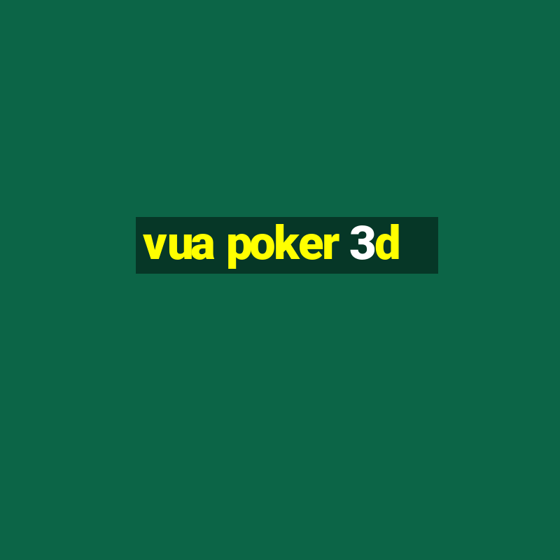 vua poker 3d