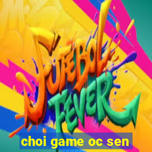 choi game oc sen