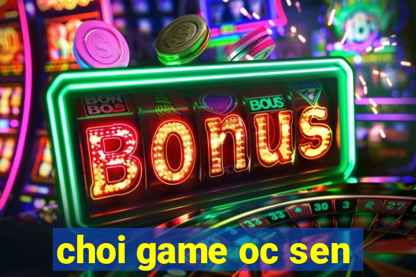 choi game oc sen