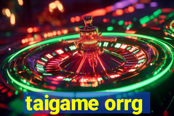 taigame orrg