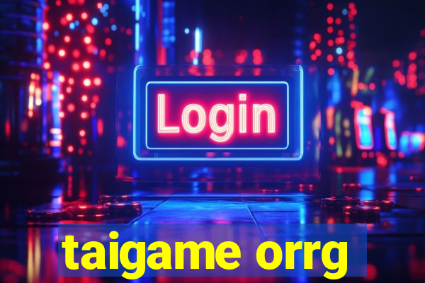 taigame orrg