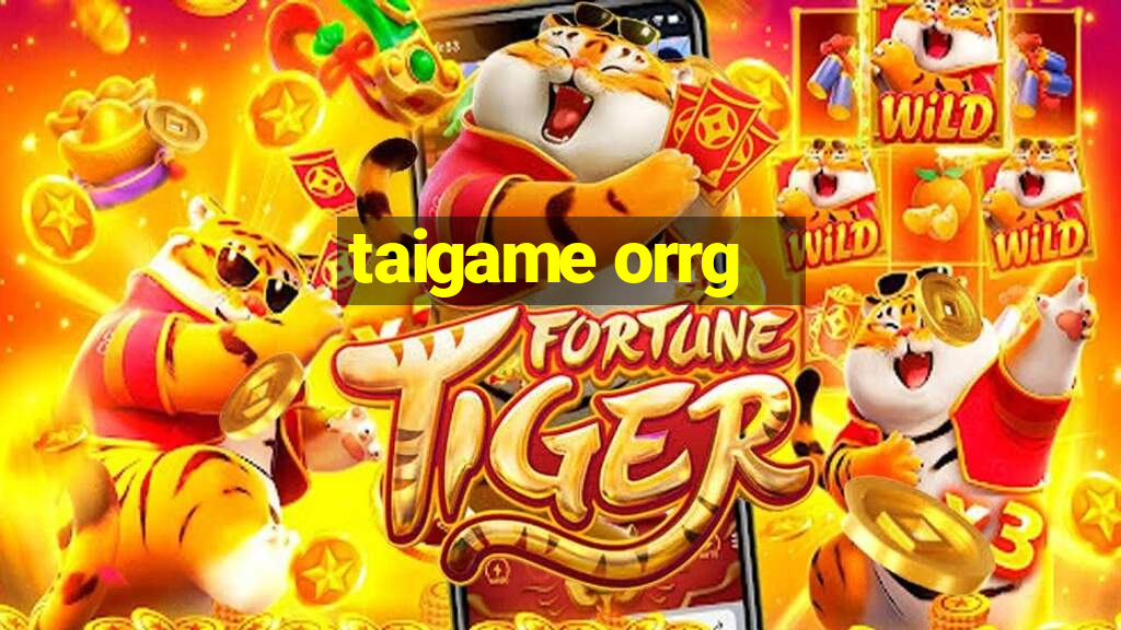 taigame orrg