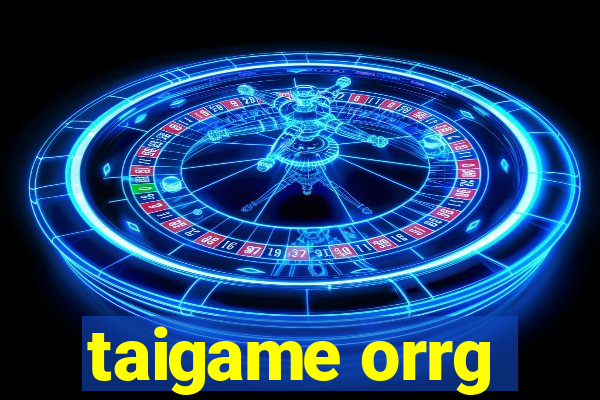 taigame orrg